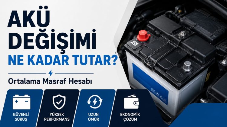 Akü Değişimi Ne Kadar Tutar? Ortalama Masraf Hesabı
