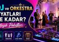 DJ ve Orkestra Fiyatları Ne Kadar? Müzik Paketleri