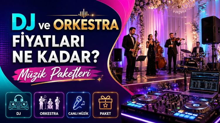 DJ ve Orkestra Fiyatları Ne Kadar? Müzik Paketleri